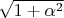 $\sqrt {1+\alpha^2}$