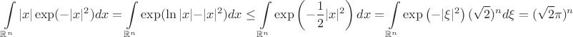 $$
\int\limits_{\mathbb{R}^n}|x|\exp(-|x|^2)dx =
\int\limits_{\mathbb{R}^n}\exp(\ln|x|-|x|^2)dx \le
\int\limits_{\mathbb{R}^n}\exp\left(-\frac{1}{2}|x|^2\right)dx =
\int\limits_{\mathbb{R}^n}\exp\left(-|\xi|^2\right)(\sqrt{2})^nd\xi =(\sqrt{2}\pi)^n
$$