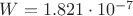 $W=1.821\cdot 10^{-7}$