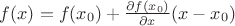 $f(x)=f(x_0)+\frac{\partial f(x_0)}{\partial x}(x-x_0)$