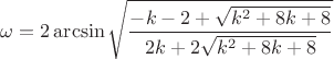 $$\omega=2\arcsin\sqrt{\frac{-k-2+\sqrt{k^2+8k+8}}{2k+2\sqrt{k^2+8k+8}}}$$