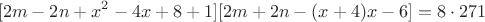 $$[2m-2n+x^2-4x+8+1][2m+2n-(x+4)x-6]=8\cdot271$$