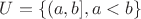 $U=\{(a,b], a<b\}$