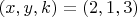 $$(x, y, k) = (2, 1, 3)$$