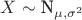 $X\sim \textrm N_{\mu, \sigma^2}$