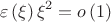 $$
\varepsilon \left( \xi  \right)\xi ^2  = o\left( 1 \right)
$$