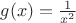 $g(x)=\frac{1}{x^2}$ $g(x)=\frac{1}{x^2}$