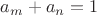 $a_m+a_n=1$
