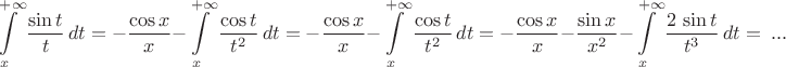 $$\int\limits_x^{+\infty}{\sin t\over t}\,dt=-{\cos x\over x}-\int\limits_x^{+\infty}{\cos t\over t^2}\,dt=-{\cos x\over x}-\int\limits_x^{+\infty}{\cos t\over t^2}\,dt=-{\cos x\over x}-{\sin x\over x^2}-\int\limits_x^{+\infty}{2\,\sin t\over t^3}\,dt=\ ...$$