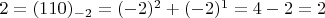 $2=(110)_{-2} = (-2)^2 + (-2)^1 = 4 - 2 = 2$