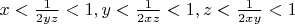 $x<\frac{1}{2yz}<1, y<\frac{1}{2xz}<1, z<\frac{1}{2xy}<1$
