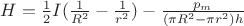 $H=\frac 1 2 I (\frac 1 {R^2}  - \frac 1 {r^2})-\frac {p_m} {(\pi R^2-\pi r^2)h}$