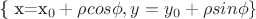 \{ x=x_0+\rho cos\phi, { y=y_0+\rho sin\phi\}