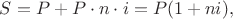 $S = P + P \cdot n \cdot i = P(1 + ni), $