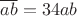 $\overline{ab}=34ab$