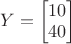 $Y=\begin{bmatrix}10 \\40\end{bmatrix}$