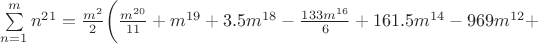 $\sum\limits_{n=1}^m n^{21}=\frac{m^2}{2}\bigg ( \frac{m^{20}}{11}+m^{19}+3.5m^{18}-\frac{133m^{16}}{6}+161.5m^{14}-969m^{12}+$