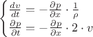 $$\begin{cases}
\frac{dv}{dt}= -\frac{\partial p}{\partial x}\cdot\frac{1}{\rho}\\
\frac{\partial p}{\partial t}= -\frac{\partial p}{\partial x}\cdot2\cdot v
\end{cases}$$