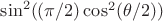 $\sin^2((\pi/2)\cos^2(\theta/2))$
