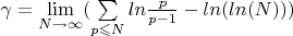$\gamma=\lim\limits_{N \to \infty}(\sum\limits_{p \leqslant N}{ln{\frac {p}{p-1}}}-ln(ln(N)))$