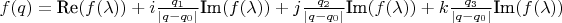 $f(q) = \text{Re}(f(\lambda)) + i \frac{q_1}{| q - q_0 |} \text{Im}(f(\lambda)) + j \frac{q_2}{| q  - q_0 |} \text{Im}(f(\lambda)) + k \frac{q_3}{| q  - q_0 |} \text{Im}(f(\lambda))$