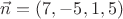 $\vec n=(7,-5,1,5)$
