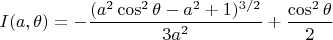 $$ I (a, \theta)=-\frac{(a^2 \cos^2 \theta-a^2+1)^{3/2}}{3a^2}+\frac{\cos^2 \theta}{2}$$