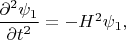 $\dfrac{\partial^2 \psi_1}{\partial t^2}=-H^2\psi_1,$