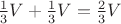 $\frac{1}{3}V+\frac{1}{3}V=\frac{2}{3}V$