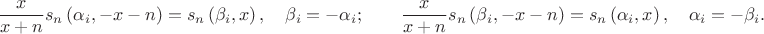 $$\frac{x}{x+n}{{s}_{n}}\left( {{\alpha }_{i}},-x-n \right)={{s}_{n}}\left( {{\beta }_{i}},x \right), \quad{{\beta }_{i}}=-{{\alpha }_{i}}; 
\qquad\frac{x}{x+n}{{s}_{n}}\left( {{\beta }_{i}},-x-n \right)={{s}_{n}}\left( {{\alpha }_{i}},x \right), \quad{{\alpha }_{i}}=-{{\beta }_{i}}.$$