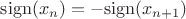 $\mathrm{sign}(x_n) = - \mathrm{sign}(x_{n+1})$