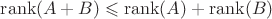 $\operatorname{rank}(A+B)\leqslant\operatorname{rank}(A)+\operatorname{rank}(B)$