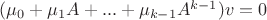$(\mu_0 +\mu_1 A + ... + \mu_{k-1} A^{k-1})v=0$
