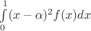 $\int\limits_0^1(x-\alpha)^2f(x)dx$
