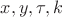 $x,y,\tau,k$
