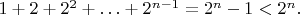 $1+2+2^2+\ldots+2^{n-1}=2^{n}-1<2^n.$