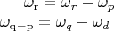 $\omega _{\mathrm{r}}= \omega _{r}-\omega _p$\\
$\omega _{\mathrm{q-p}}= \omega _{q}-\omega _d$