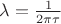 $\lambda = \frac{1}{2 \pi \tau}$