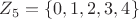 $Z_5=\{0,1,2,3,4\}$