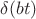 $\delta(bt)$