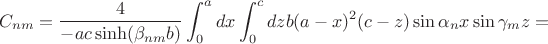 $$
C_{nm}=\frac{4}{-ac\sinh(\beta_{nm}b)}\int_0^a dx \int_0^c dz b(a-x)^2(c-z)\sin\alpha_n x\sin\gamma_m z=$$