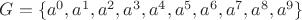 $G = \{a^0,a^1,a^2,a^3,a^4,a^5,a^6,a^7,a^8,a^9\}$