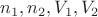 $n_1, n_2, V_1, V_2$