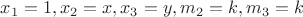 $x_1 = 1, x_2 = x, x_3 = y, m_2 = k, m_3 = k$
