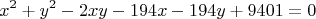 $$x^2+y^2-2xy-194x-194y+9401=0$$