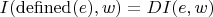 $I(\operatorname{defined}(e),w) = DI(e,w)$