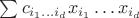 $\sum c_{i_1 \dots i_d} x_{i_1}\dots x_{i_d}$