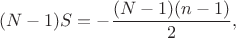 $$
(N-1)S=-\frac{(N-1)(n-1)}{2},
$$