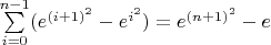 $\sum\limits_{i=0}^{n-1} (\matrm{e}^{(i+1)^2} - \matrm{e}^{i^2})=\matrm{e}^{(n+1)^2}-\matrm{e}$