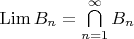 $\operatorname{Lim}B_n=\bigcap\limits_{n=1}^{\infty}B_n$